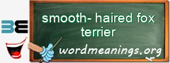 WordMeaning blackboard for smooth-haired fox terrier